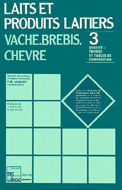 Laits et produits laitiers : vache, brebis, chèvre. Vol. 3. Qualité, énergie et tables de composition