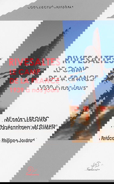 Rivesaltes : le camp de la France : 1939 à nos jours