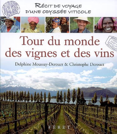 Tour du monde des vignes et des vins : récit de voyage d'une odyssée viticole