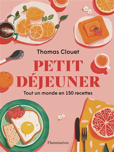 Couverture de Petit déjeuner : tout un monde en 150 recettes par Thomas Clouet