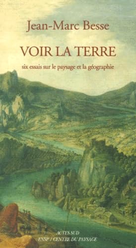 Voir la Terre : six essais sur le paysage et la géographie