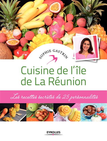 Cuisine de l'île de La Réunion : les recettes secrètes de 25 personnalités