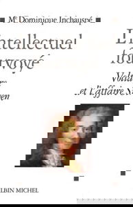 L'intellectuel fourvoyé : Voltaire et l'affaire Sirven, 1762-1778