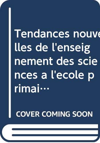 Couverture de Tendances nouvelles de l'enseignement des sciences à l'école primaire. Vol. 1
