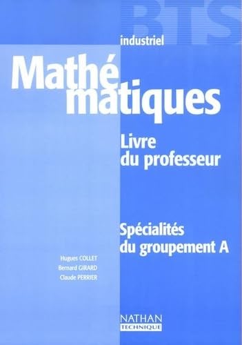 Mathématiques : spécialités du groupement A, BTS industriels : livre du professeur