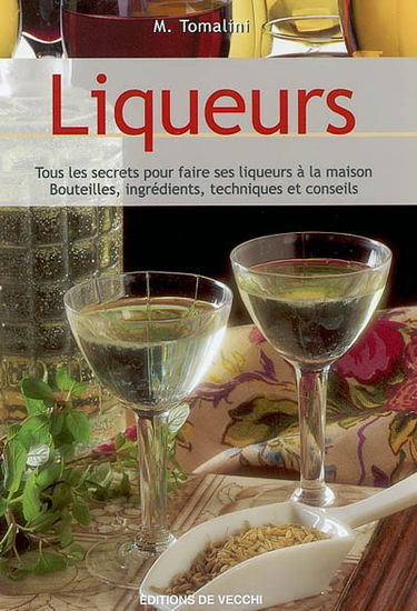 Tous les secrets pour faire ses liqueurs à la maison