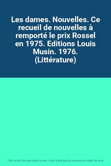 Couverture de Les dames. Nouvelles. Ce recueil de nouvelles à remporté le prix Rossel en 1975. Editions Louis Musin. 1976. (Littérature)