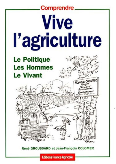 Vive l'agriculture : le politique, les hommes, le vivant