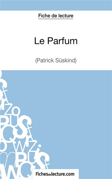 Le Parfum de Patrick Süskind (Fiche de lecture) : Analyse complète de l'oeuvre