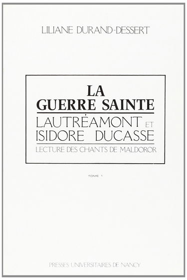 La Guerre sainte, Lautréamont et Isidore Ducasse : lecture des Chants de Maldoror
