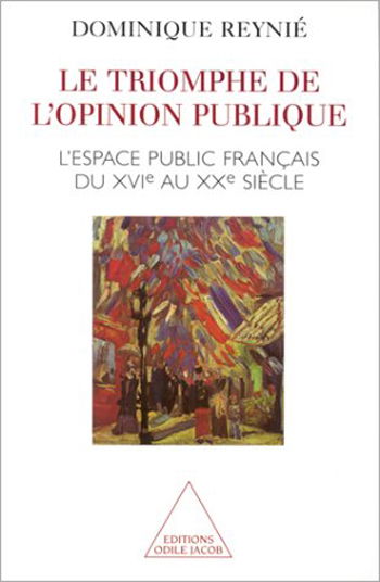 Le triomphe de l'opinion publique : l'espace public français, XVIe-XXe siècle
