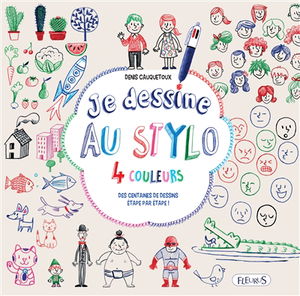 Je dessine au stylo 4 couleurs : des centaines de dessins étape par étape !