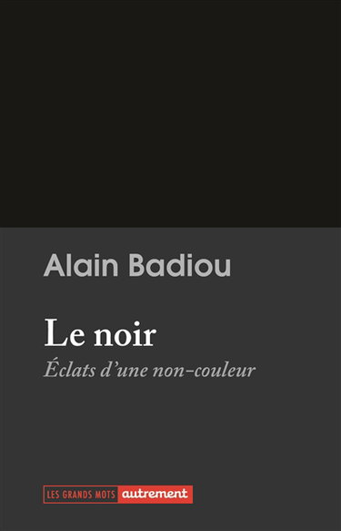 Couverture de Le noir : éclats d'une non-couleur par Alain Badiou