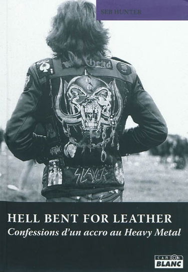 Hell bent for leather : confessions d'un accro au heavy metal
