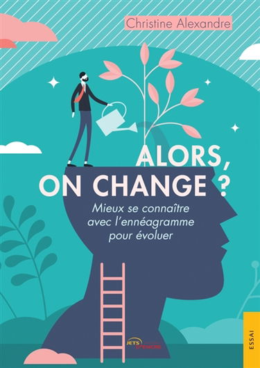 Alors, on change ? : Mieux se connaître avec l'ennéagramme pour évoluer
