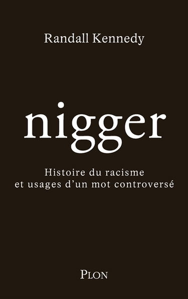 Nigger : histoire du racisme et usages d'un mot controversé