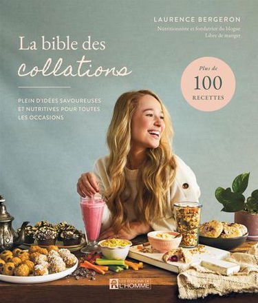 La bible des collations : Plein d'idées savoureuses et nutritives pour toutes les occasions