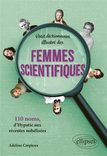 Couverture de Petit dictionnaire illustré des femmes scientifiques : 110 noms, d'Hypatie aux récentes nobélisées