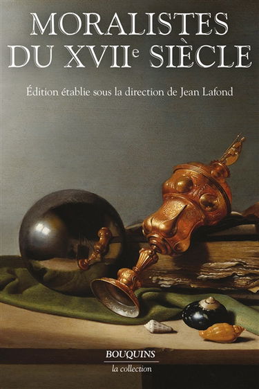 Les Moralistes du XVIIe siècle : La Rochefoucauld, Pascal, La Bruyère, Du Fresny