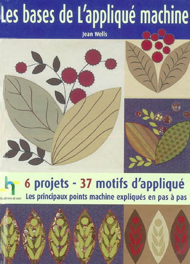 Les bases de l'appliqué machine : les principaux points machine expliqués en pas à pas : 6 projets-37 motifs d'appliqué