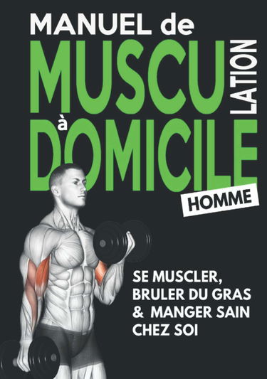 Manuel de Musculation à Domicile #Homme: Méthode de Nutrition et d'Entrainement Poids du Corps & Haltère