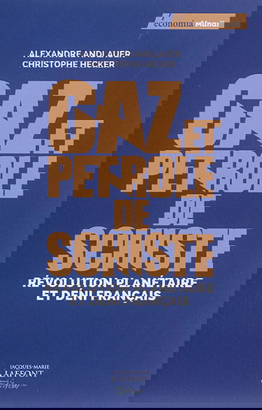 Gaz et pétrole de schiste : révolution planétaire et déni français