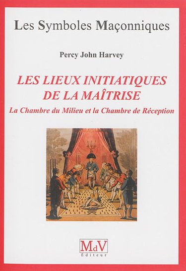 Couverture de Les lieux initiatiques de la maîtrise : la chambre du milieu et la chambre de réception
