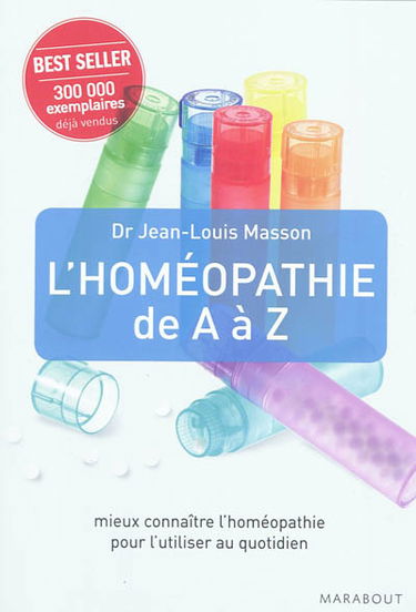 L'homéopathie de A à Z : mieux connaître l'homéopathie pour pouvoir l'utiliser au quotidien
