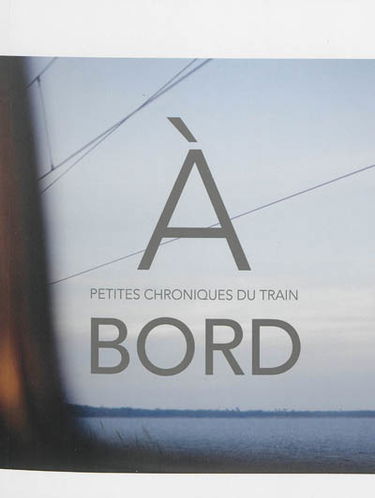 A bord : petites chroniques du train