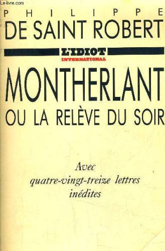 Montherlant ou la Relève du soir : avec quatre-vingt-treize lettres inédites