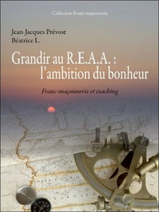 Grandir au R.E.A.A. : l'ambition du bonheur : se coacher en franc-maçonnerie