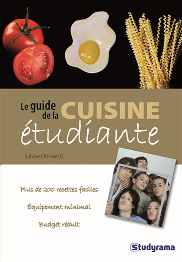 Le guide de la cuisine étudiante : plus de 200 recettes faciles, équipement minimal, budget réduit