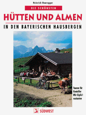 Couverture de Die schönsten Hütten und Almen in den Bayerischen Hausbergen