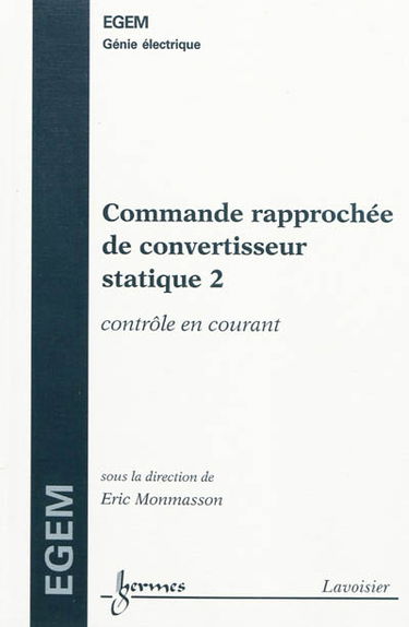 Commande rapprochée de convertisseur statique. Vol. 2. Contrôle en courant