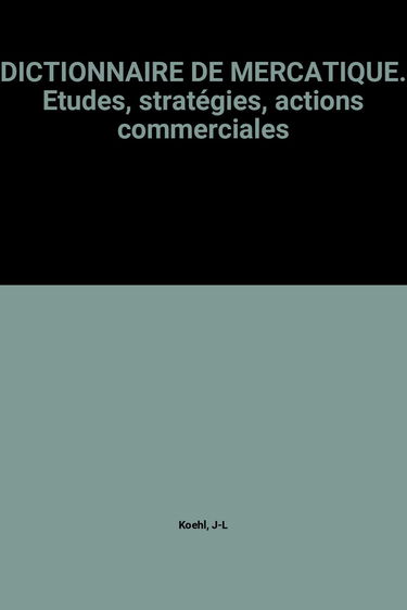 Dictionnaire De Mercatique. Etudes, Strategies, Actions Commerciales