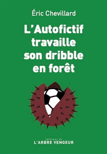 Couverture de L'autofictif. L'autofictif travaille son dribble en forêt : journal 2023-2024