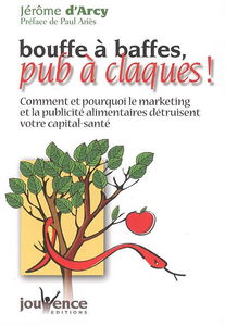 Bouffe à baffes, pub à claques ! : comment et pourquoi le marketing et la publicité alimentaires détruisent votre capital-santé
