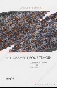Lettres à Didier. Vol. 3. Le firmament pour témoin : 1981-1993