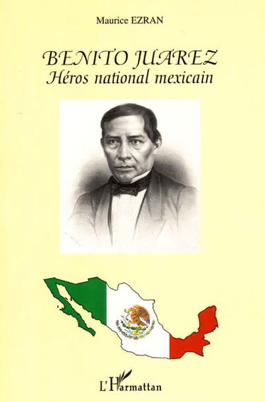 Benito Juarez : héros national mexicain