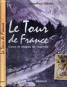 Le Tour de France : Lieux et étapes de légende