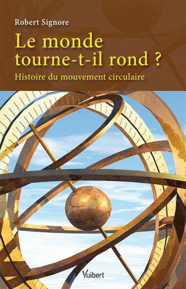 Le monde tourne-t-il rond ? : histoire du mouvement circulaire