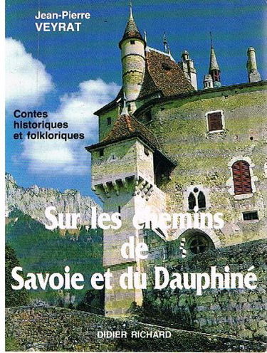 Sur les chemins de Savoie et du Dauphiné : contes historiques et folkloriques