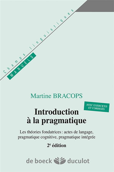 Introduction à la pragmatique : les théories fondatrices, actes de langage, pragmatique cognitive, pragmatique intégrée
