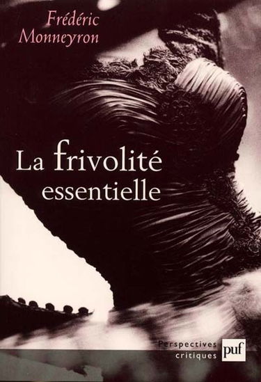 La frivolité essentielle : du vêtement et de la mode
