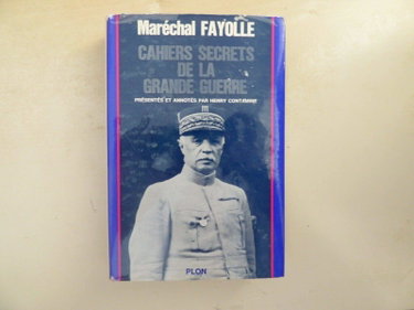 Couverture de Maréchal Fayolle. Cahiers secrets de la Grande Guerre : Présentés et annotés par Henry Contamine