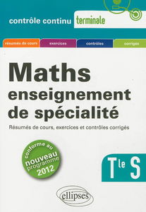 Maths, terminale S, enseignement de spécialité : résumés de cours, exercices et contrôles corrigés