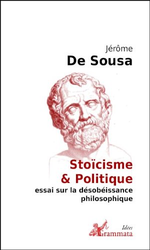 Couverture de Stoïcisme et Politique. Essai sur la désobéissance philosophique.
