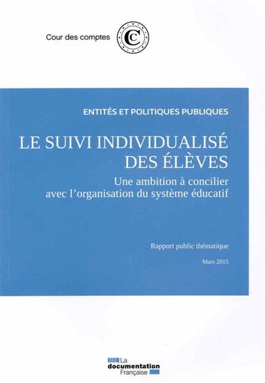 Le suivi individualisé des élèves, une ambition à concilier avec l'organisation du système éducatif : rapport public thématique, mars 2015