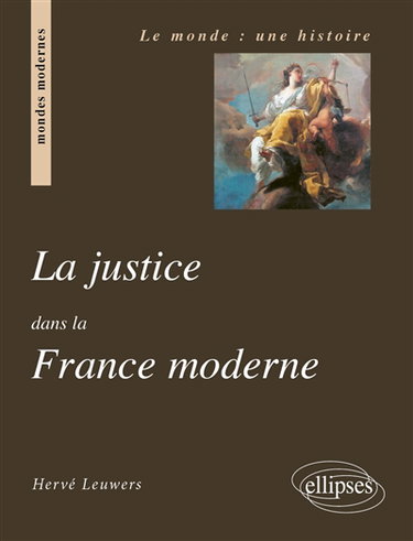 La justice dans la France moderne : du roi de justice à la justice de la nation (1498-1792)