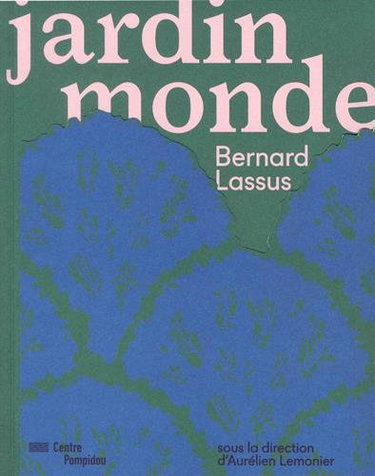 Couverture de Jardin monde : Bernard Lassus : exposition, Paris, Musée national d'art moderne, du 25 mai au 30 octobre 2017